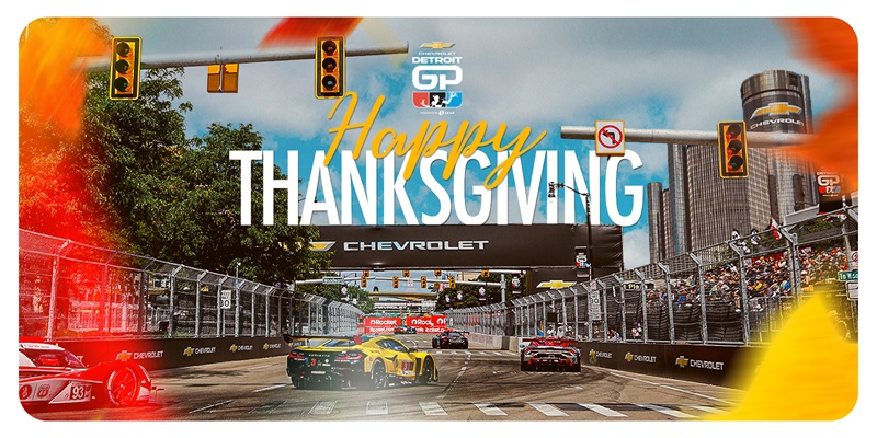 THE DETROIT GRAND PRIX HAS SO MUCH TO BE THANKFUL FOR THIS HOLIDAY WEEKEND